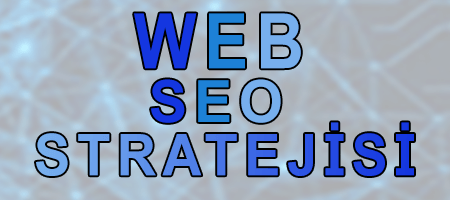 Web Seo Stratejisi Hakkında Önemli Bilgiler